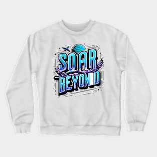 SOAR BEYOND - TYPOGRAPHY INSPIRATIONAL QUOTES Crewneck Sweatshirt